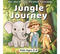 Jungle Journey: An Illustrated Picture Book for Kids Ages 2-6: Full-Color Pages - Meet Monkeys, Tigers, Elephants, and 12 Jungle Friends in a ... (Max, May and Pip's Storybook Adventures)