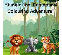 "Jungle Joy: Fun Animal Colouring Adventure"