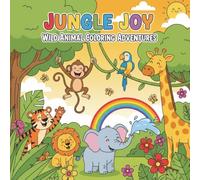 Jungle Joy: Wild Animal Coloring Adventures: Fun Jungle Coloring Book for Kids Ages 4-10 | Cute Cartoon Animals, Safari Scenes, and Educational Coloring Fun