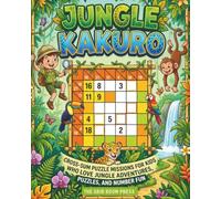 Jungle Kakuro for Kids: 100 Beginner-Friendly Cross-Sum Puzzle Missions for Kids Who Love Jungle Adventures, Animals, and Number Fun