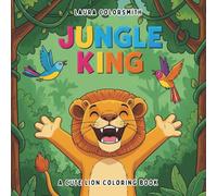 Jungle King - A Cute Lion Coloring Book: Explore the Wild Jungle with Adorable Lions - A Fun and Easy Coloring Adventure for Kids Ages (Coloring Books for Kids: Animals)