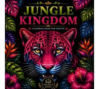 Jungle Kingdom: An Adult Coloring Book Featuring Majestic Jungle Animals, Intricate Nature Designs, and Relaxing Patterns