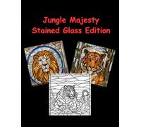 Jungle Majesty Stained Glass Coloring Book: Bold and Easy Designs for Adults, Seniors and Teens for Stress Relief and Relaxation (Stained Glass World)