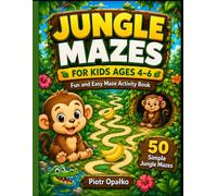 Jungle Mazes for Kids Ages 4-6: Fun and Easy Maze Activity Book with 50 Simple Jungle Mazes, Mission Tracker, Certificate and Solutions (Jungle Adventure Mazes)