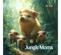 Jungle Moms: A Beautifully Illustrated Children's Book About Jungle Animal Moms - A Heartwarming Animal Parent Story Featuring Jungle Animals, Baby ... Animal Stories, and Baby Books About Moms