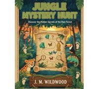 Jungle Mystery Hunt: Discover the Hidden Secrets of the Rain Forest (Kids Activity book Ages 5-7)