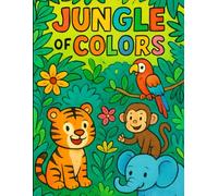 "Jungle of Color : A Fun Colouring Book for Kids Aged 3 to 8 ": Creative Coloring Pages for Kids Ages 3-8 with Cute Animals and Simple Designs