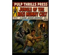 Jungle of the Nazi Mummy Cult: A Sledge Jackson Grindhouse Action Explosion (Pulp Thrills)