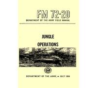 Jungle Operations FM 72-20 Department of the Army Field Manual: JULY 1954