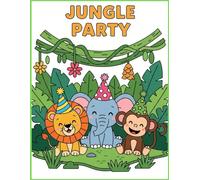 Jungle Party: A Fun & Simple Animal Coloring Book for Toddlers: Fun Jungle Adventure with Easy Designs