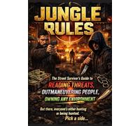 JUNGLE RULES: The Street Survivor's Guide to Reading Threats, Outmaneuvering People, and Owning Any Environment