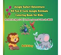 Jungle Safari Adventure 40 Fun & Cute Jungle Animals Coloring Book for Kids: Perfect for Ages 3-8 | Explore, Learn & Color the Wild!