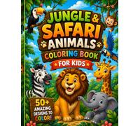 Jungle & Safari Animals Coloring Book for Kids: 50 Fun and Easy Wildlife Designs of Lions, Elephants, Giraffes, and More for Boys and Girls Ages 5-12