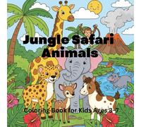 Jungle Safari Animals Coloring Book for Kids Ages 3-7: 50 Easy & Fun Wild Adventure Pages with Cute Lions, Elephants, Monkeys & More!: Big, Bold & ... for Toddlers, Preschoolers & Early Learners