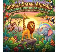 Jungle Safari Animals Coloring Book for Kids Ages 6-10: Bold and Easy Wild Animals: 50 Lions, Elephants, Giraffes, Monkeys, and More in Their Natural ... - Big Simple Designs for Crayons and Markers