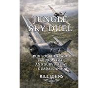 Jungle Sky Duel: Pug Southerland, Saburō Sakai, And Survival At Guadalcanal (Aces of the Second World War)