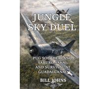 Jungle Sky Duel: Pug Southerland, Saburō Sakai, And Survival At Guadalcanal (Aces of the Second World War)