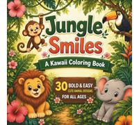 Jungle Smiles: A Kawaii Coloring Book: 30 Bold & Easy Cute Animal Designs for All Ages, from Kids to Seniors