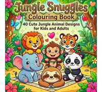 Jungle Snuggles Colouring Book 40 Cute Jungle Animal Designs for Kids and Adults: Bold and Easy Animals for Stress Relief, Relaxation, and Mindfulness