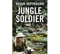 Jungle Soldier: A ONE-MAN WAR THREE LONG YEARS NO WAY OUT