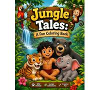Jungle Tales: A Fun Coloring Book: Cute Jungle Animals, Wild Adventures, Tropical Scenes, and Creative Coloring Fun for Kids