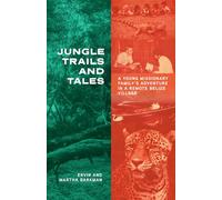 Jungle Trails and Tales: A Young Missionary Family's Adventure in a Remote Belize Village