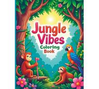 Jungle Vibes Coloring Book: Relaxing Tropical Animals, Exotic Plants, Rainforest Scenes and Nature Designs for Stress Relief and Creative Fun