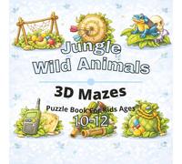 Jungle & Wild Animals Puzzle Book for Kids Ages 10-12: 80+ fun and engaging 3D mazes puzzles for learning focus, problem solving, critical thinking, ... Animals 3D Maze Puzzles for Kids Ages 4-12)