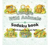 Jungle & Wild Animals Puzzle Book for Kids Ages 10-12: 80+ fun and engaging sudoku puzzles for learning focus, problem solving, critical thinking, ... Animals sudoku puzzles for Kids Ages 4-12)