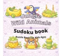 Jungle & Wild Animals Puzzle Book for Kids Ages 4-6: 80+ fun and engaging sudoku puzzles for learning focus, problem solving, critical thinking, ... Animals sudoku puzzles for Kids Ages 4-12)