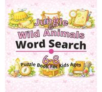 Jungle & Wild Animals Puzzle Book for Kids Ages 6-8: 80+ fun and engaging word search puzzles for learning focus, problem solving, critical thinking, ... Word Search Puzzles for Kids Ages 4-12)