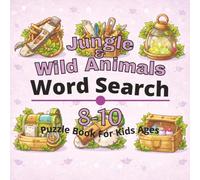 Jungle & Wild Animals Puzzle Book for Kids Ages 8-10: 80+ fun and engaging word search puzzles for learning focus, problem solving, critical thinking, ... Word Search Puzzles for Kids Ages 4-12)