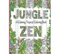 JUNGLE ZEN: A Calming Tropical Coloring Book