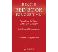 Jung's Red Book for Our Time: Searching for Soul In the 21st Century - An Eranos Symposium Volume 5