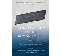 Junian Latinity in the Roman Empire Volume 1: History, Law, Literature (Edinburgh Studies in Ancient Slavery)