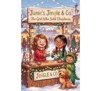 Junie's Jingle & Co.: The Girl Who Sold Christmas: A Chapter Book About Starting Your First Business During the Holidays