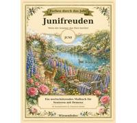 Junifreuden: Wenn der Sommer das Herz berührt - Ein wertschätzendes Malbuch für Senioren mit Demenz - 30 Ausmalmotive & 3 kreative Seiten