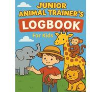 Junior Animal Trainer's Logbook For Kids: Interactive Animal Care Journal for Kids to Track Training, Behavior, and Pet Adventures