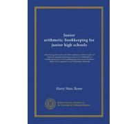 Junior arithmetic-bookkeeping for junior high schools: advanced grades and such other schools as desire to give an intensely practical training course ... that is graded to suit elementary students