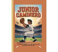 JUNIOR CAMINERO: The Inspiring Journey of a Young Baseball Star (A Biography Book for Kids)