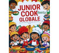 Junior Cook Diventa Globale (Edizione italiana): Oltre 100 ricette vere da 20 paesi, esclusi i piatti famosi