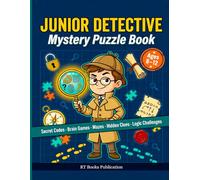 Junior Detective Mystery Puzzle Book: 100+ Secret Codes, Brain Teasers, Mazes, Logic Puzzles and Hidden Clue Challenges for Smart Kids Ages 8-12