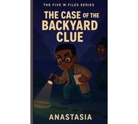 Junior Detective- The Case of The Backyard Clue (THE FIVE W FILES SERIES)