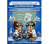 Junior Inventors Lab: Robots & Gadgets - A Fun Science Colouring Book for Ages 7-10: 25 exciting and stress-relieving full designs for children featuring easy-to-color outlines and pictures.