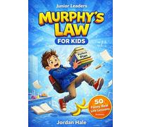 Junior Leaders: Murphy’s Law for Kids: Funny Lessons for When Everything Goes Wrong and How to Handle It. Ages 7-12.