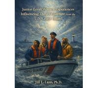 Junior-Level Women Experiences Influencing Their Departure from the U.S. Coast Guard: Full PhD Dissertation