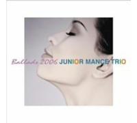 JUNIOR MANCE TRIO - Ballads 2006