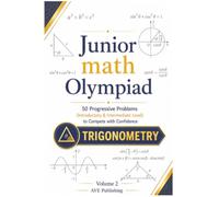 Junior Math Olympiad: Trigonometry -50 Progressive Problems (Introductory & Intermediate Level) to Compete with Confidence: 2
