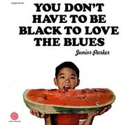 Junior Parker - You Don'T Have to Be Black to Love the Blues [Vinilo]