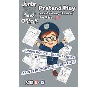 Junior Police Officer Pretend Play and Activity Journal for Kids: Fun Missions, Creative Investigations and Daily Role-Play Adventures for Young Detectives Ages 6-12